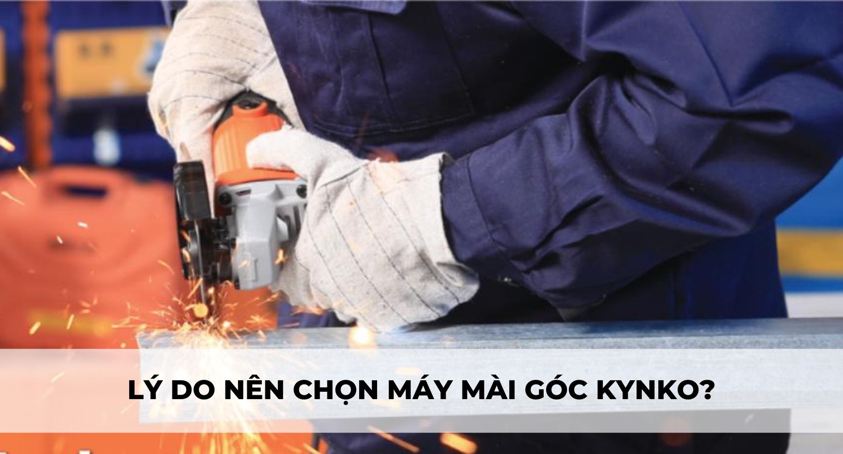 LÝ DO NÊN CHỌN MÁY MÀI GÓC KYNKO?