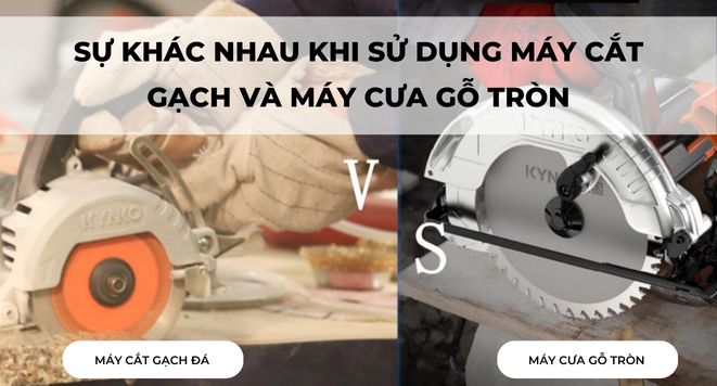 SỰ KHÁC NHAU KHI SỬ DỤNG MÁY CẮT GẠCH VÀ MÁY CƯA GỖ TRÒN