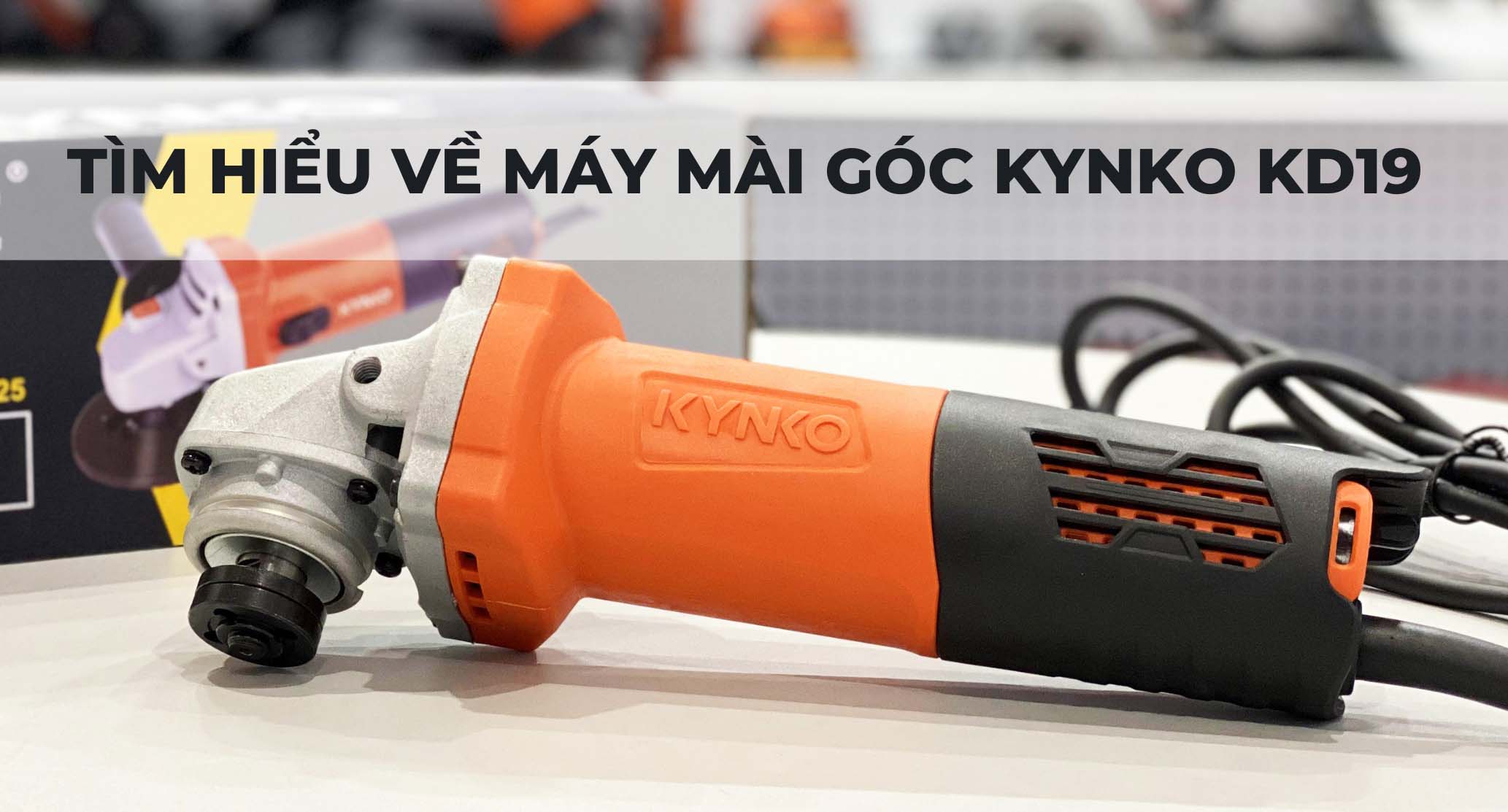 TÌM HIỂU VỀ MÁY MÀI GÓC KYNKO KD19