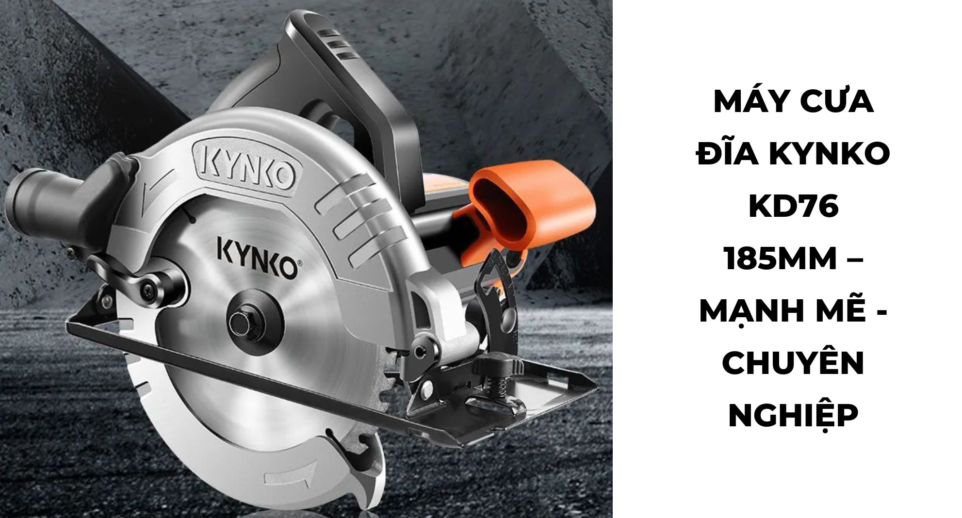MÁY CƯA ĐĨA KYNKO KD76 185MM – MẠNH MẼ - CHUYÊN NGHIỆP