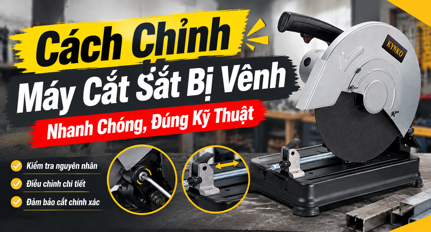 Cách Chỉnh Máy Cắt Sắt Bị Vênh Nhanh Chóng, Đúng Kỹ Thuật