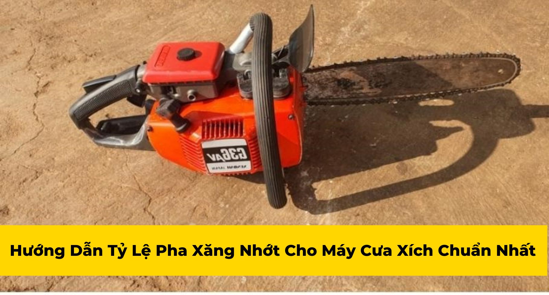 Hướng Dẫn Tỷ Lệ Pha Xăng Nhớt Cho Máy Cưa Xích Chuẩn Nhất
