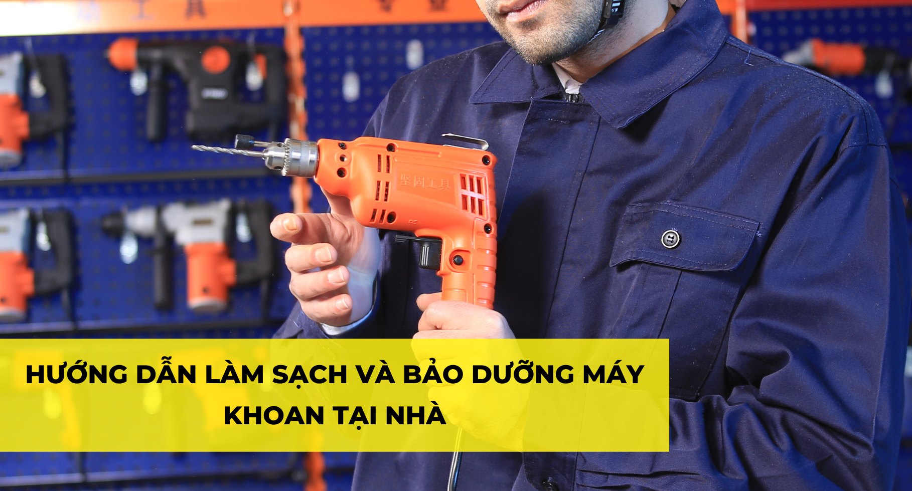 HƯỚNG DẪN LÀM SẠCH VÀ BẢO DƯỠNG MÁY KHOAN TẠI NHÀ