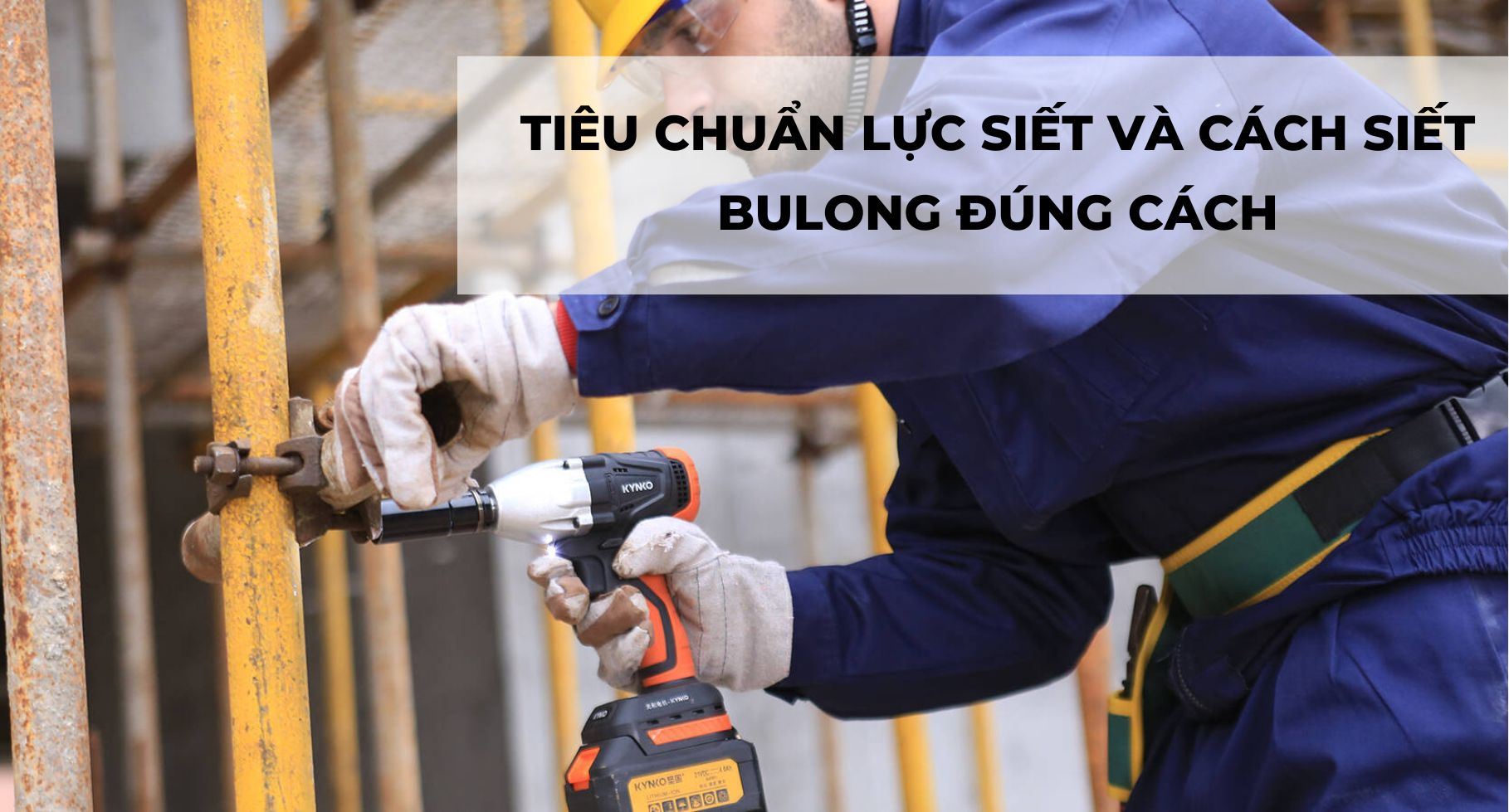 TIÊU CHUẨN LỰC SIẾT VÀ CÁCH SIẾT BULONG ĐÚNG CÁCH