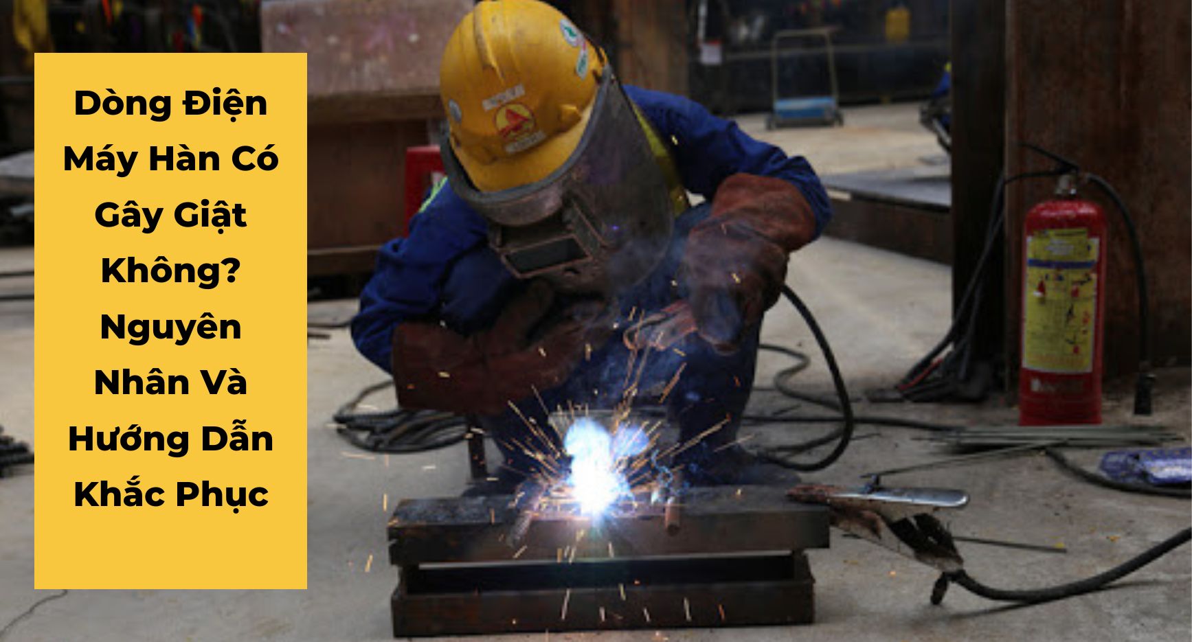 Dòng Điện Máy Hàn Có Gây Giật Không? Nguyên Nhân Và Hướng Dẫn Khắc Phục