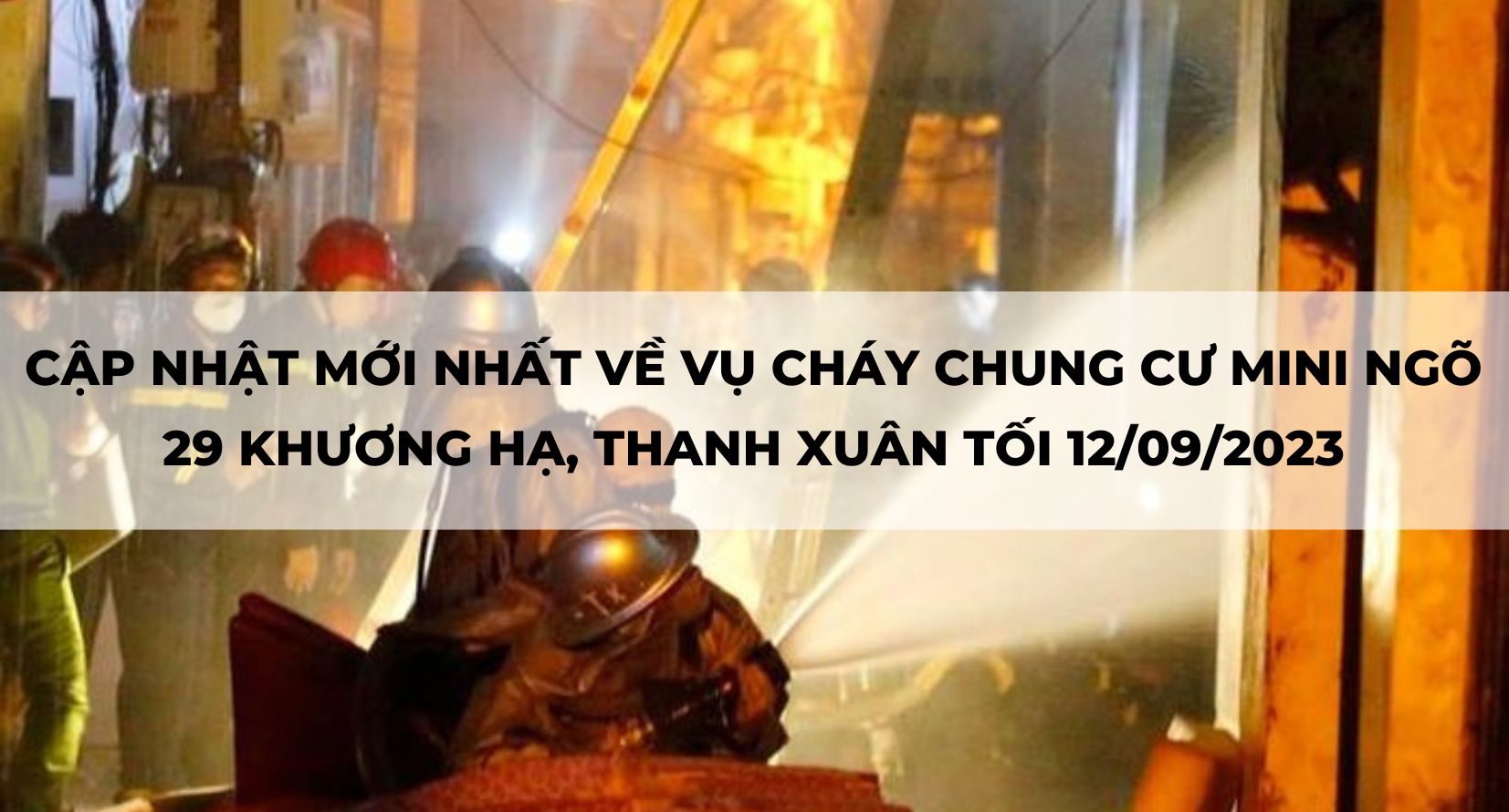 CẬP NHẬT MỚI NHẤT VỀ VỤ CHÁY CHUNG CƯ MINI NGÕ 29 KHƯƠNG HẠ, THANH XUÂN TỐI 12/09/2023