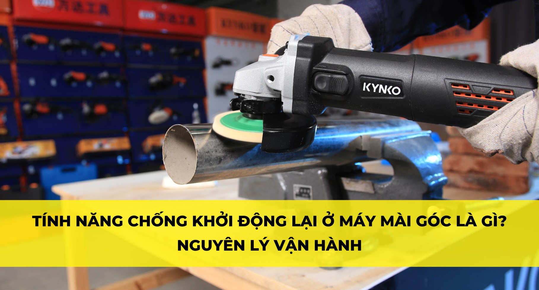 TÍNH NĂNG CHỐNG KHỞI ĐỘNG LẠI Ở MÁY MÀI GÓC LÀ GÌ? NGUYÊN LÝ VẬN HÀNH