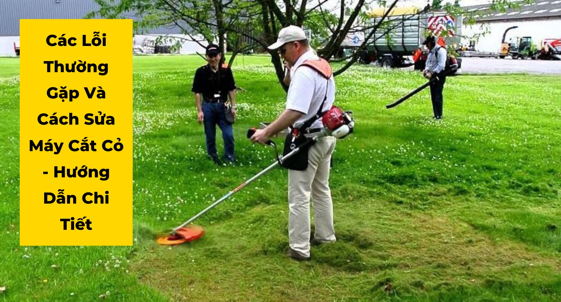 Các Lỗi Thường Gặp Và Cách Sửa Máy Cắt Cỏ - Hướng Dẫn Chi Tiết
