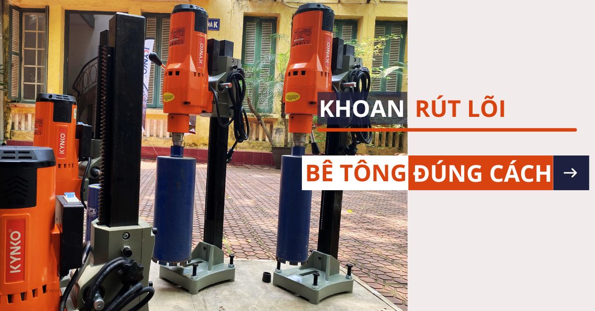 8 Hiệu Quả Không Ngờ Khi Dùng Máy Khoan Rút Lõi Bê Tông Đúng Cách