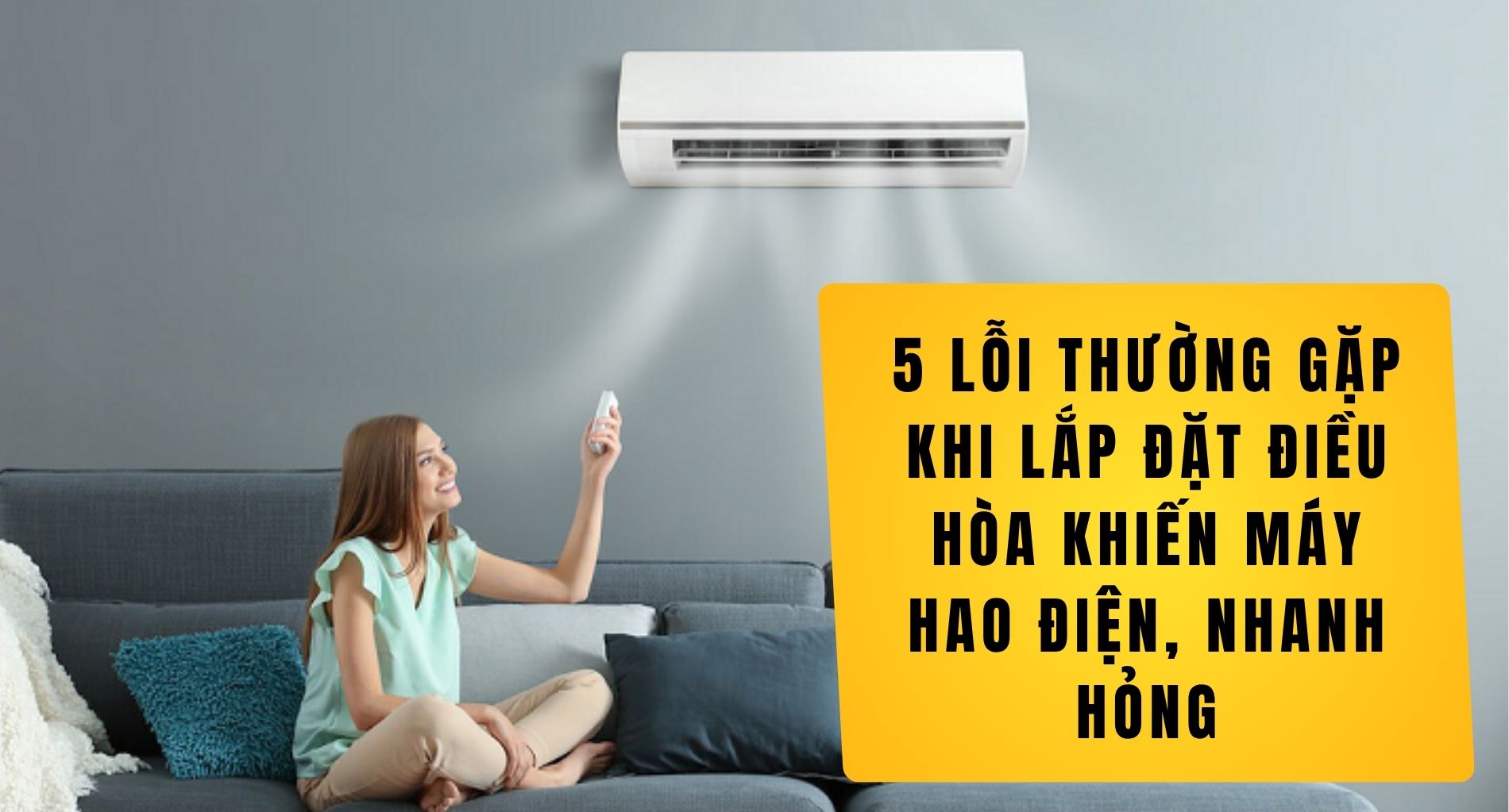 5 Lỗi Thường Gặp Khi Lắp Đặt Điều Hòa Khiến Máy Hao Điện, Nhanh Hỏng