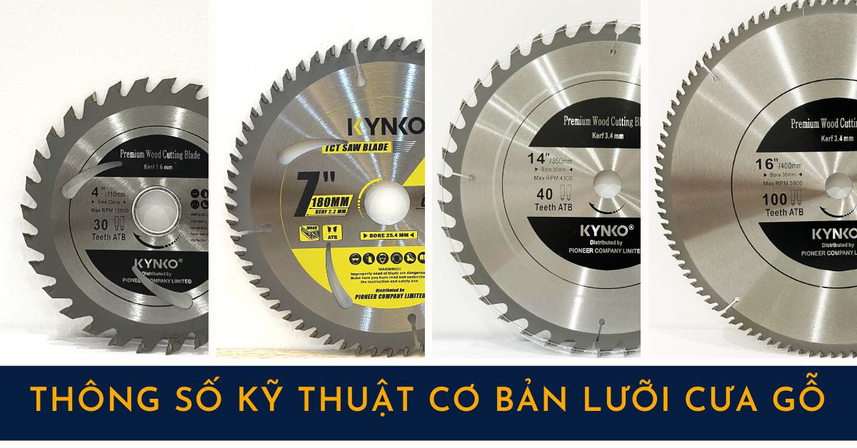 CÁCH LỰA CHỌN LƯỠI CƯA GỖ VÀ THÔNG SỐ KỸ THUẬT CƠ BẢN CẦN THIẾT