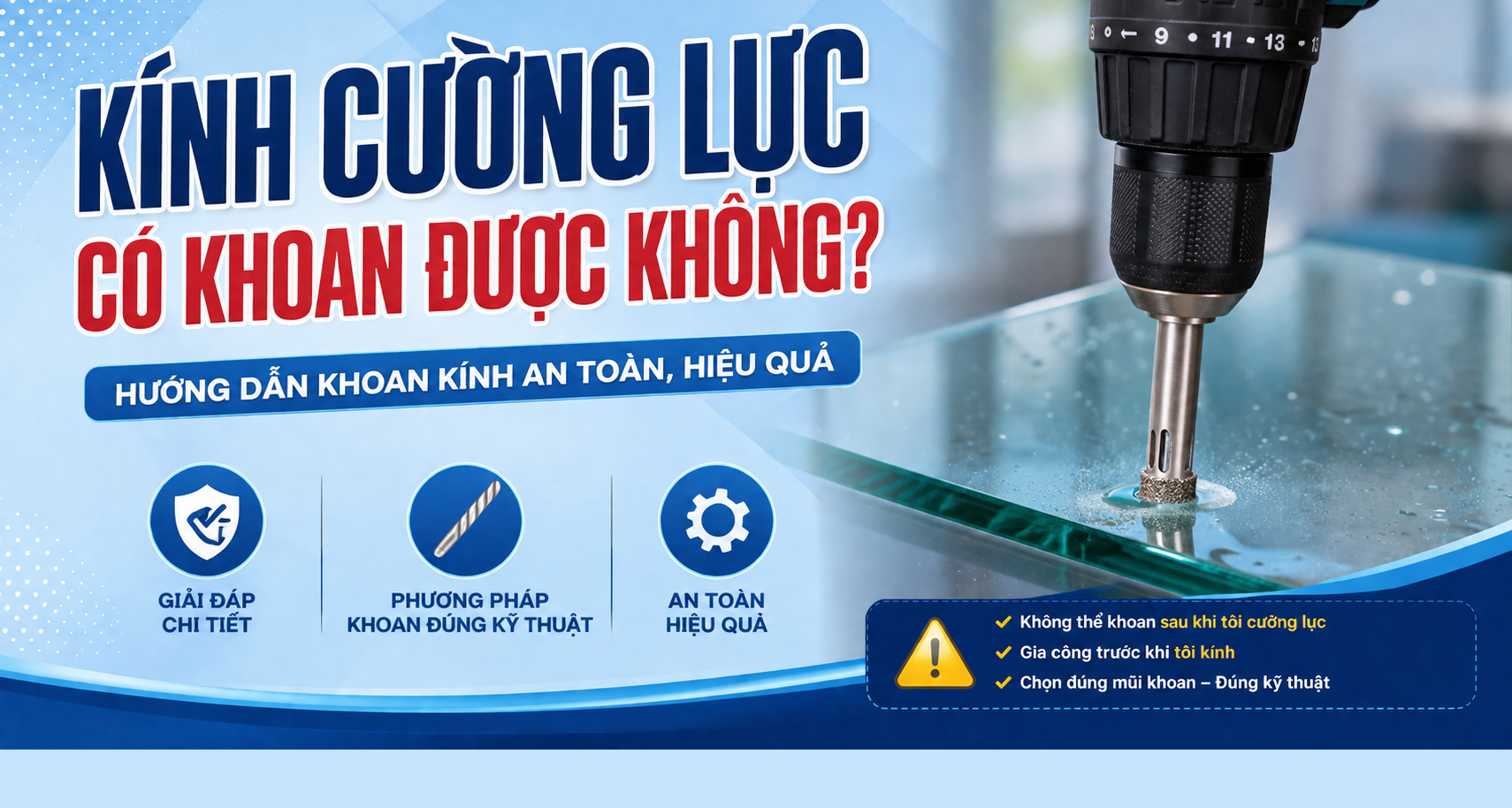 Kính Cường Lực Có Khoan Được Không? Hướng Dẫn Khoan Kính An Toàn, Hiệu Quả