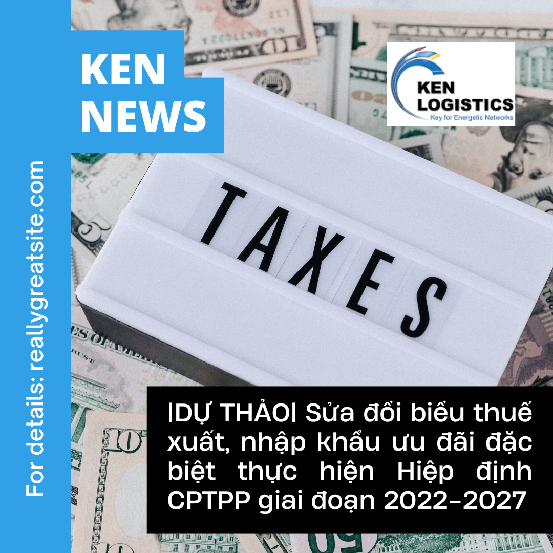 DỰ THẢO SỬA ĐỔI BIỂU THUẾ XUẤT, NHẬP KHẨU ƯU ĐÃI ĐẶC BIỆT THỰC HIỆN HIỆP ĐỊNH CPTPP GIAI ĐOẠN 2022-2027