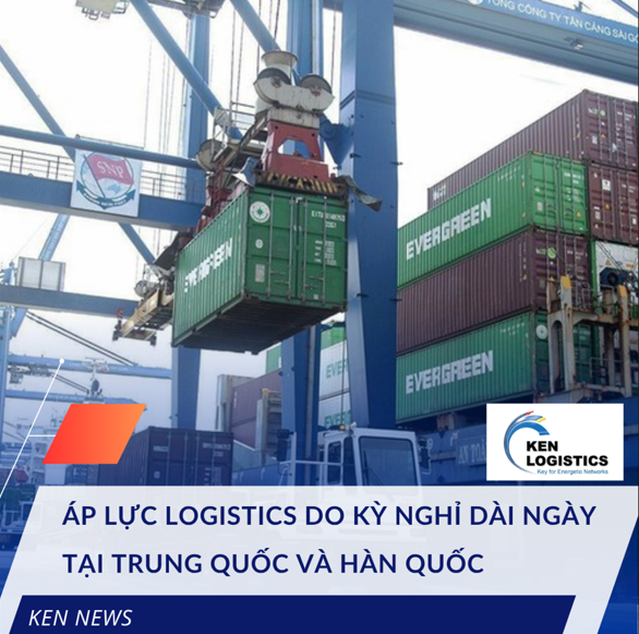 ÁP LỰC LOGISTICS TRƯỚC KỲ NGHỈ DÀI NGÀY TẠI TRUNG QUỐC VÀ HÀN QUỐC