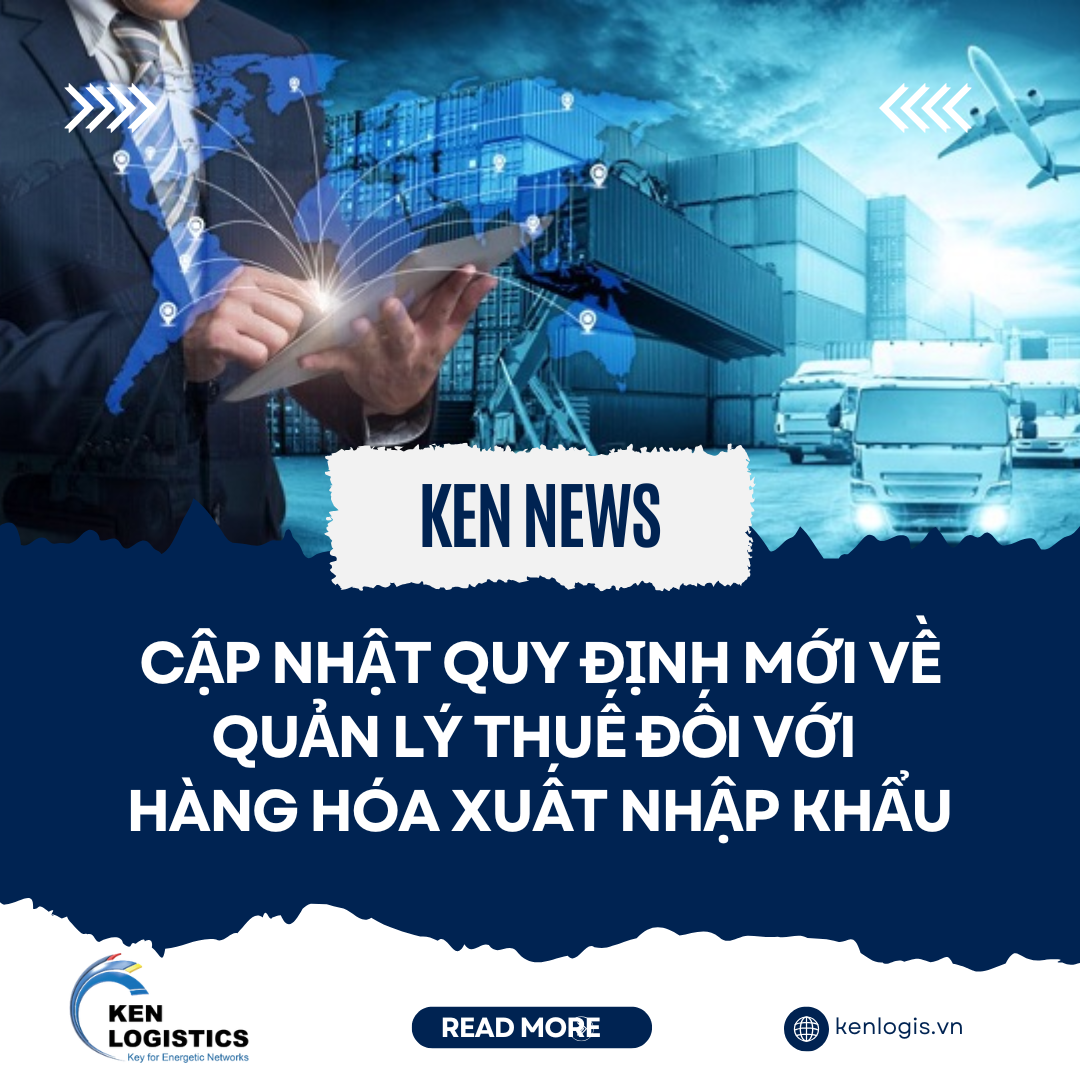 CẬP NHẬT QUY ĐỊNH MỚI VỀ QUẢN LÝ THUẾ ĐỐI VỚI  HÀNG HÓA XUẤT NHẬP KHẨU