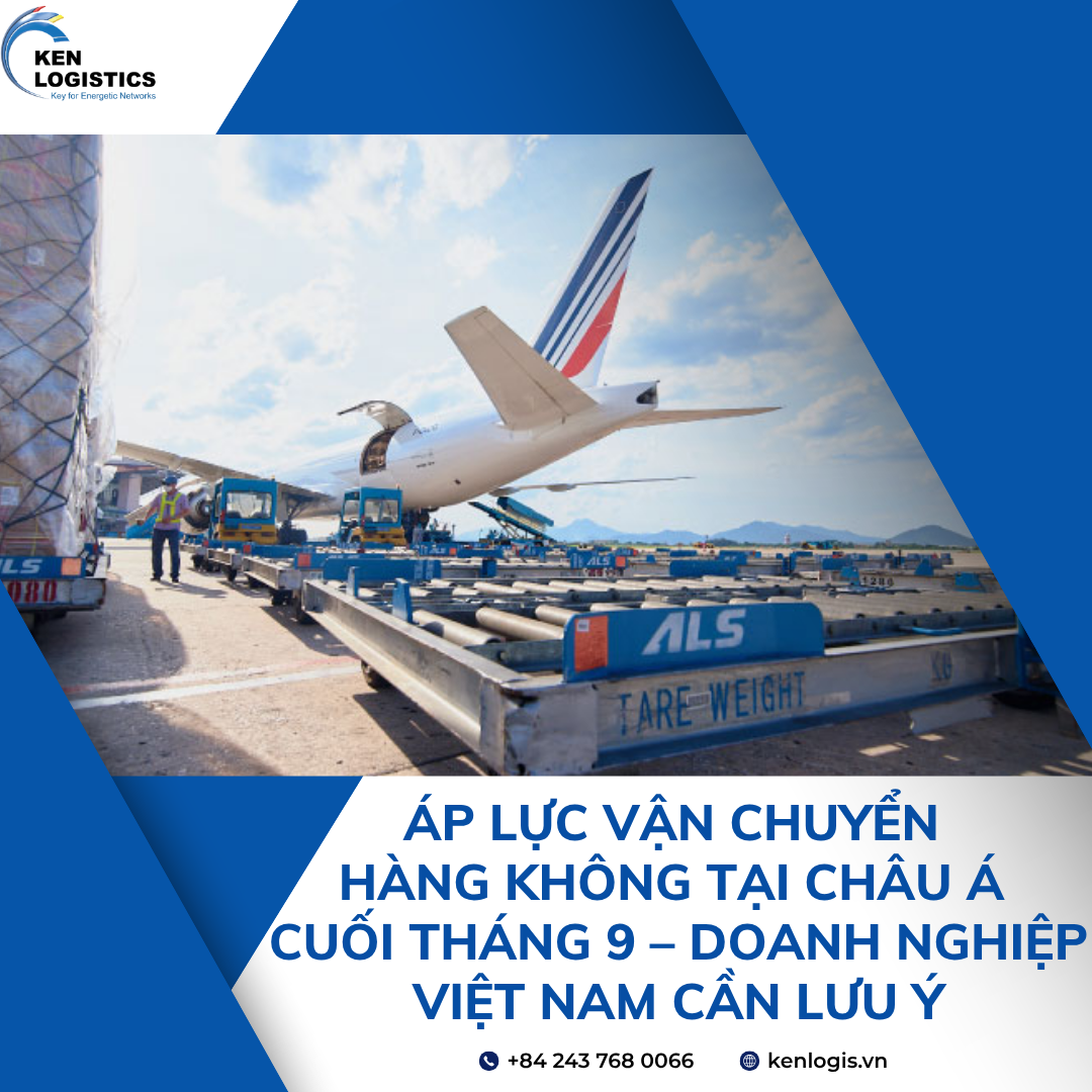 ÁP LỰC VẬN CHUYỂN HÀNG KHÔNG TẠI CHÂU Á  CUỐI THÁNG 9 – DOANH NGHIỆP VIỆT NAM CẦN LƯU Ý