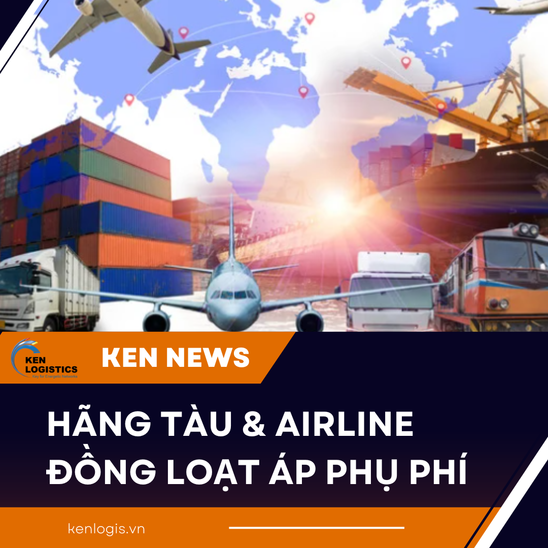 HÃNG TÀU & AIRLINE ĐỒNG LOẠT ÁP PHỤ PHÍ