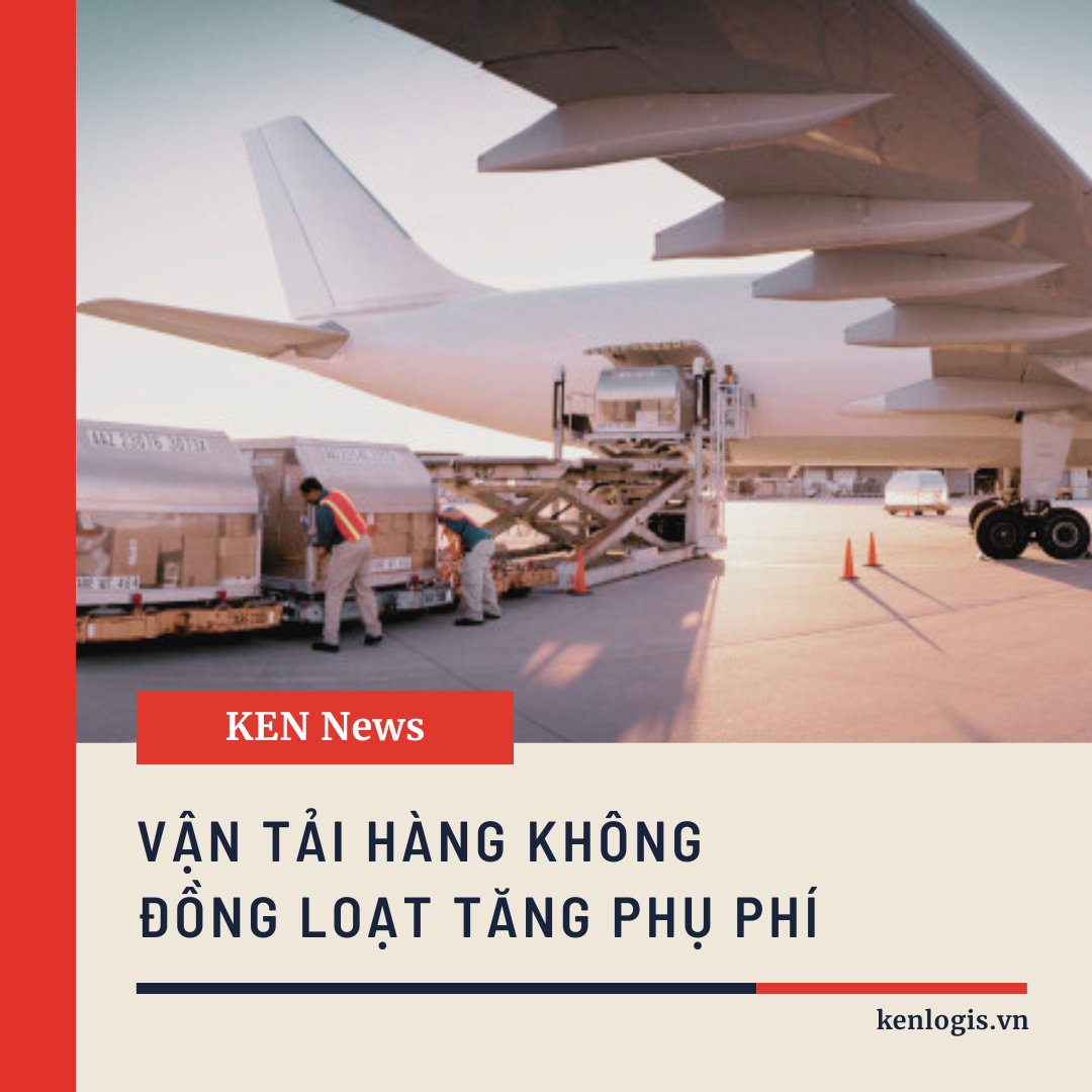VẬN TẢI HÀNG KHÔNG ĐỒNG LOẠT TĂNG PHỤ PHÍ.