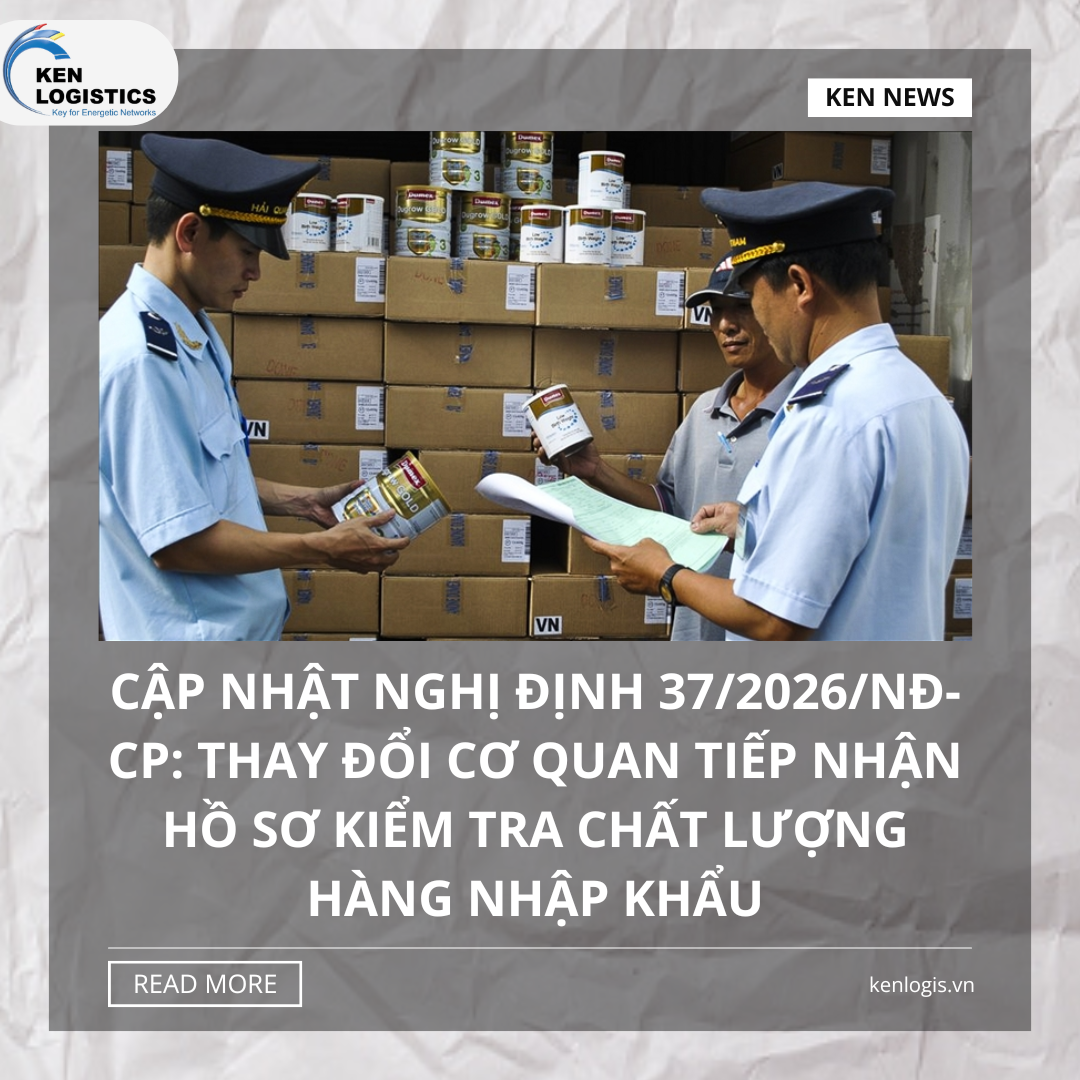 CẬP NHẬT NGHỊ ĐỊNH 37/2026/NĐ-CP: THAY ĐỔI CƠ QUAN  TIẾP NHẬN HỒ SƠ KIỂM TRA CHẤT LƯỢNG HÀNG NHẬP KHẨU