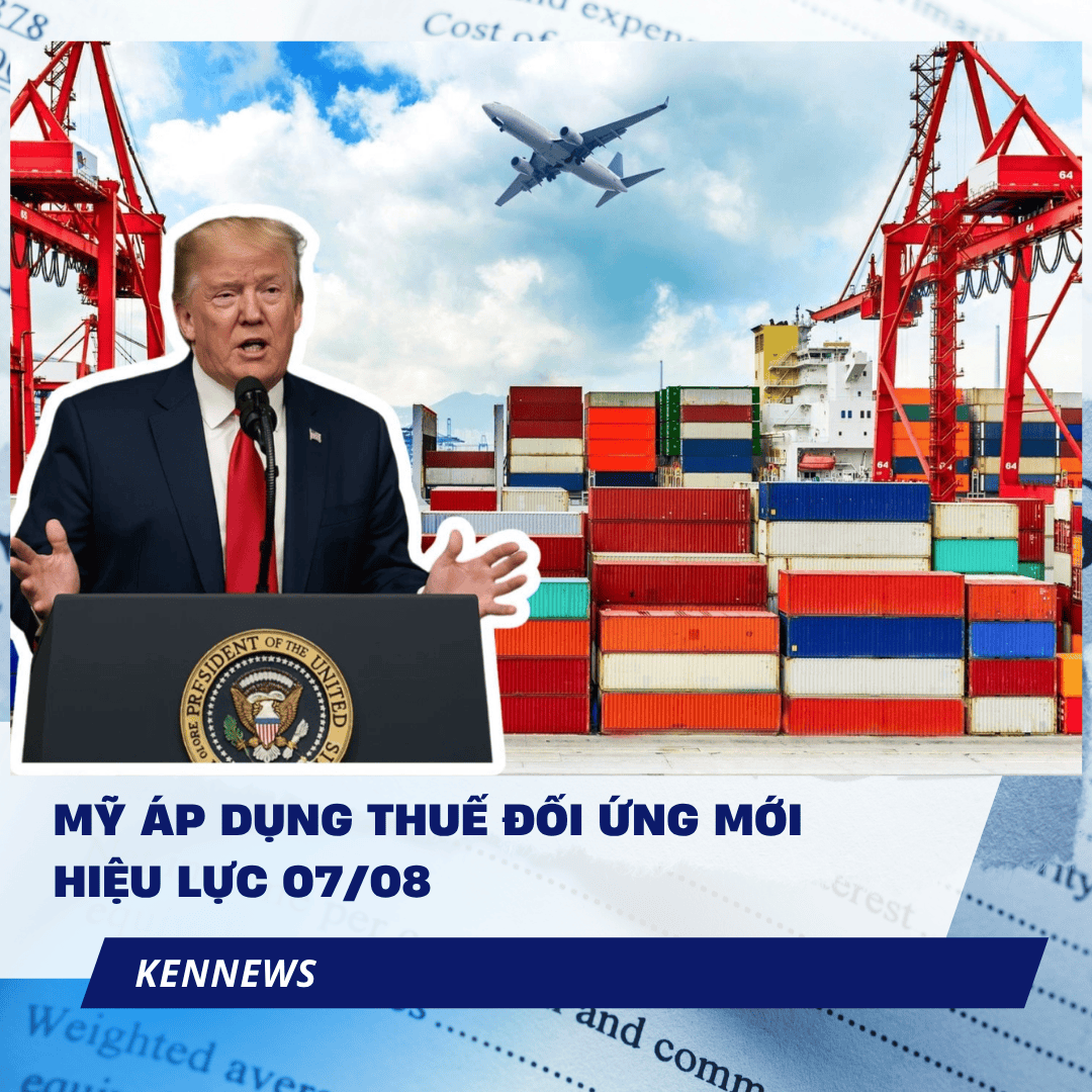 MỸ ÁP DỤNG THUẾ ĐỐI ỨNG MỚI - HIỆU LỰC 07/08/2025