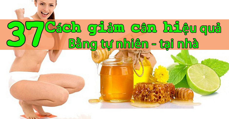 37 cách hướng dẫn giảm cân hiệu quả tại nhà an toàn từ thiên nhiên