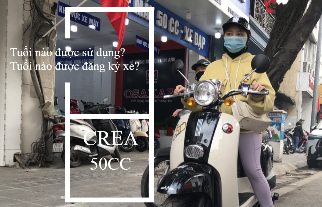 BAO NHIÊU TUỔI ĐƯỢC SỬ DỤNG VÀ ĐỨNG TÊN ĐĂNG KÝ XE CREA 50CC