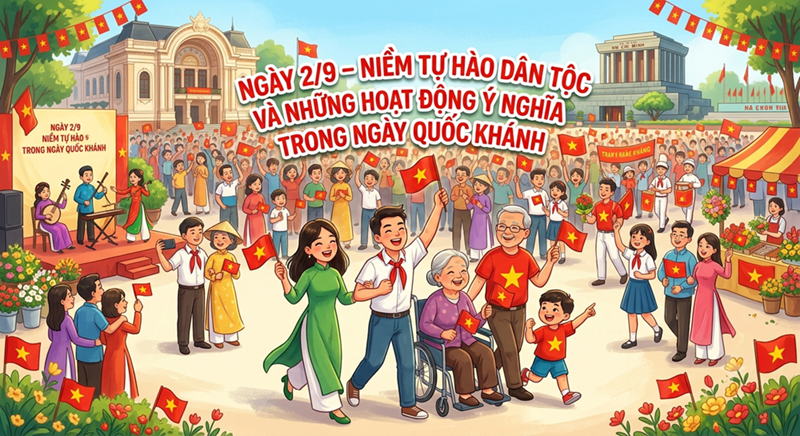 Ngày 2/9 – Niềm tự hào dân tộc và những hoạt động ý nghĩa trong ngày Quốc khánh
