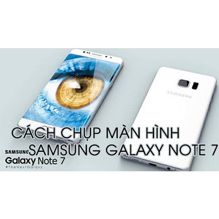 huong-dan-3-cach-chup-man-hinh-samsung-galaxy-note-7