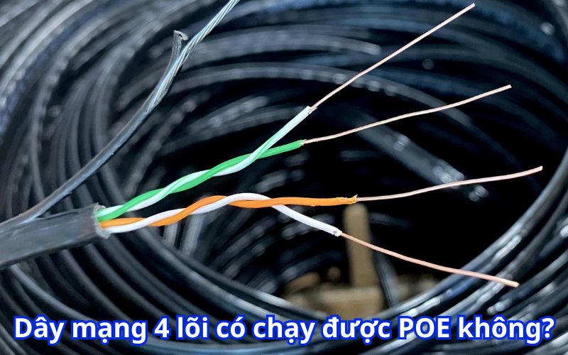Dây mạng 4 lõi có chạy được PoE không? Giải thích chi tiết theo cơ chế.
