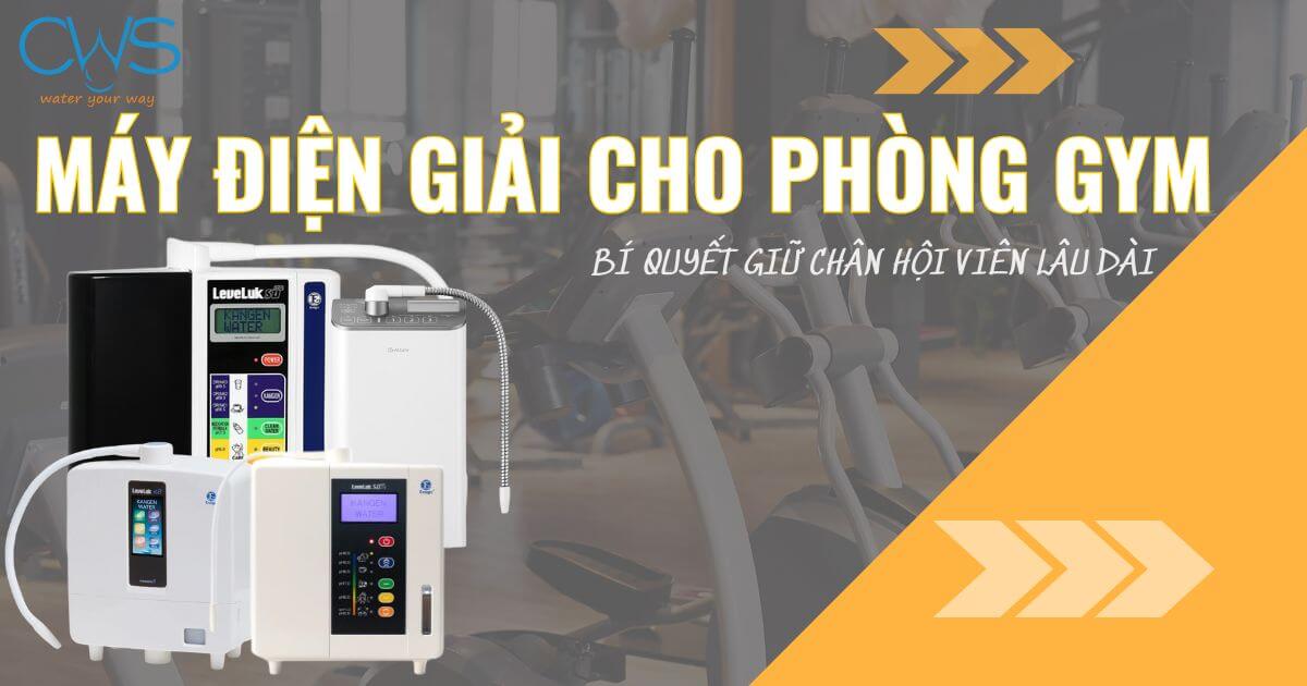 Máy Điện Giải Cho Phòng Gym - Giữ Chân Hội Viên Hiệu Quả
