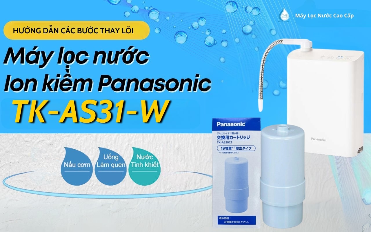 Hướng Dẫn Thay Lõi Lọc Máy Điện Giải Nội Địa Nhật Panasonic TK-AS31-W