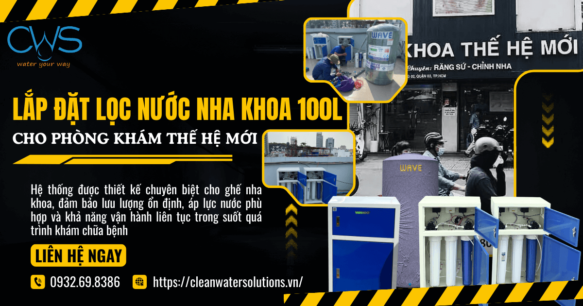 Lắp Đặt Lọc Nước Nha Khoa 100L Cho Phòng Khám Thế Hệ Mới