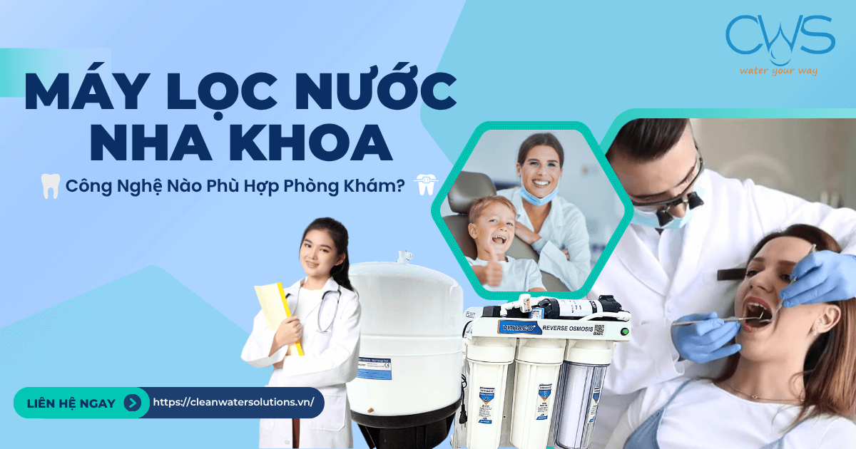 Máy Lọc Nước Nha Khoa: Công Nghệ Nào Phù Hợp Phòng Khám?
