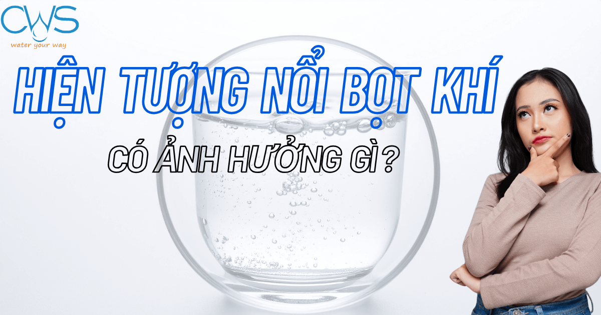 Máy Lọc  Nước Nổi Bọt Khí Có Ảnh Hưởng Gì?