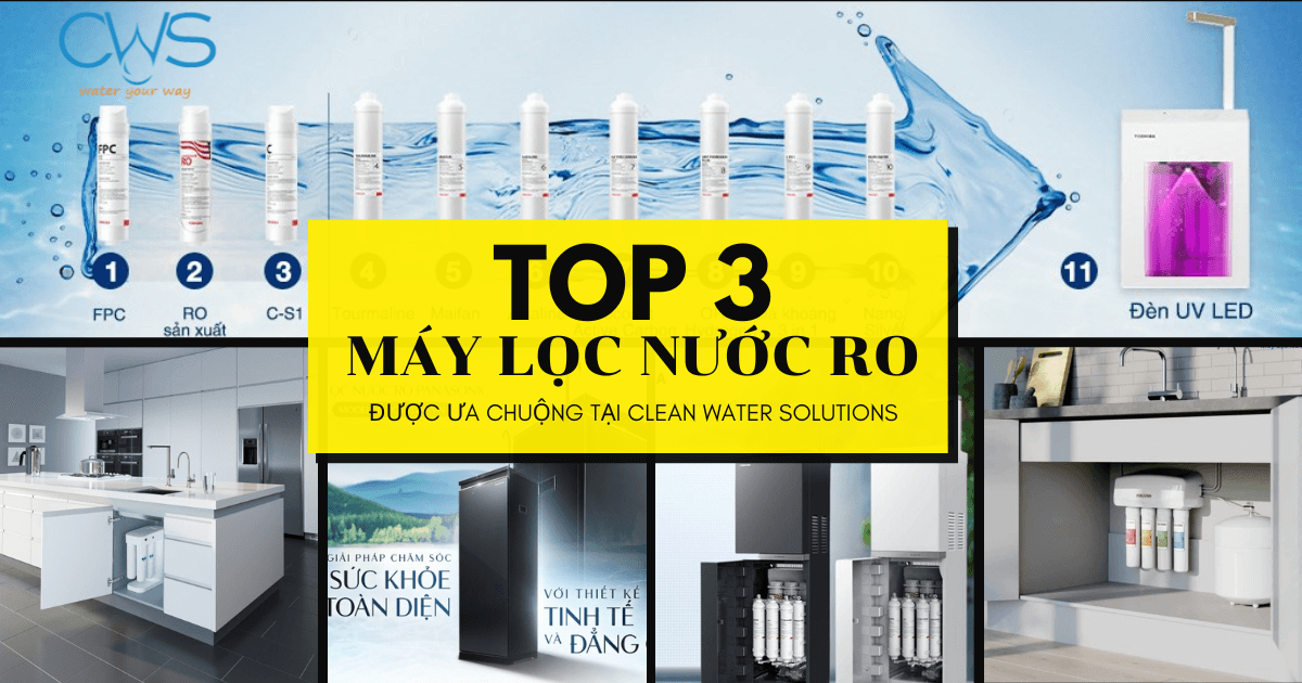 Top 3 Máy Lọc Nước RO Được Ưa Chuộng Nhất Tại CWS