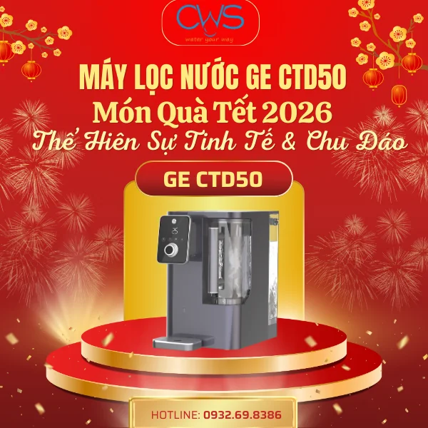Máy Lọc Nước GE CTD50 – Món Quà Tết 2026 Thể Hiện Sự Tinh Tế & Chu Đáo