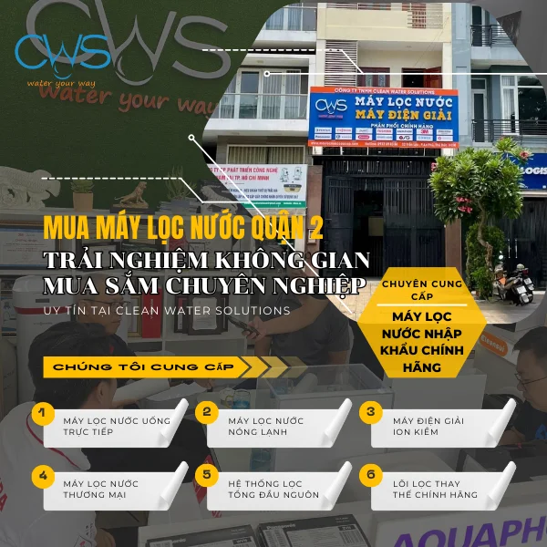 Mua Máy Lọc Nước Quận 2 Uy Tín Cùng Không Gian Mua Sắm Chuyên Nghiệp Tại CWS