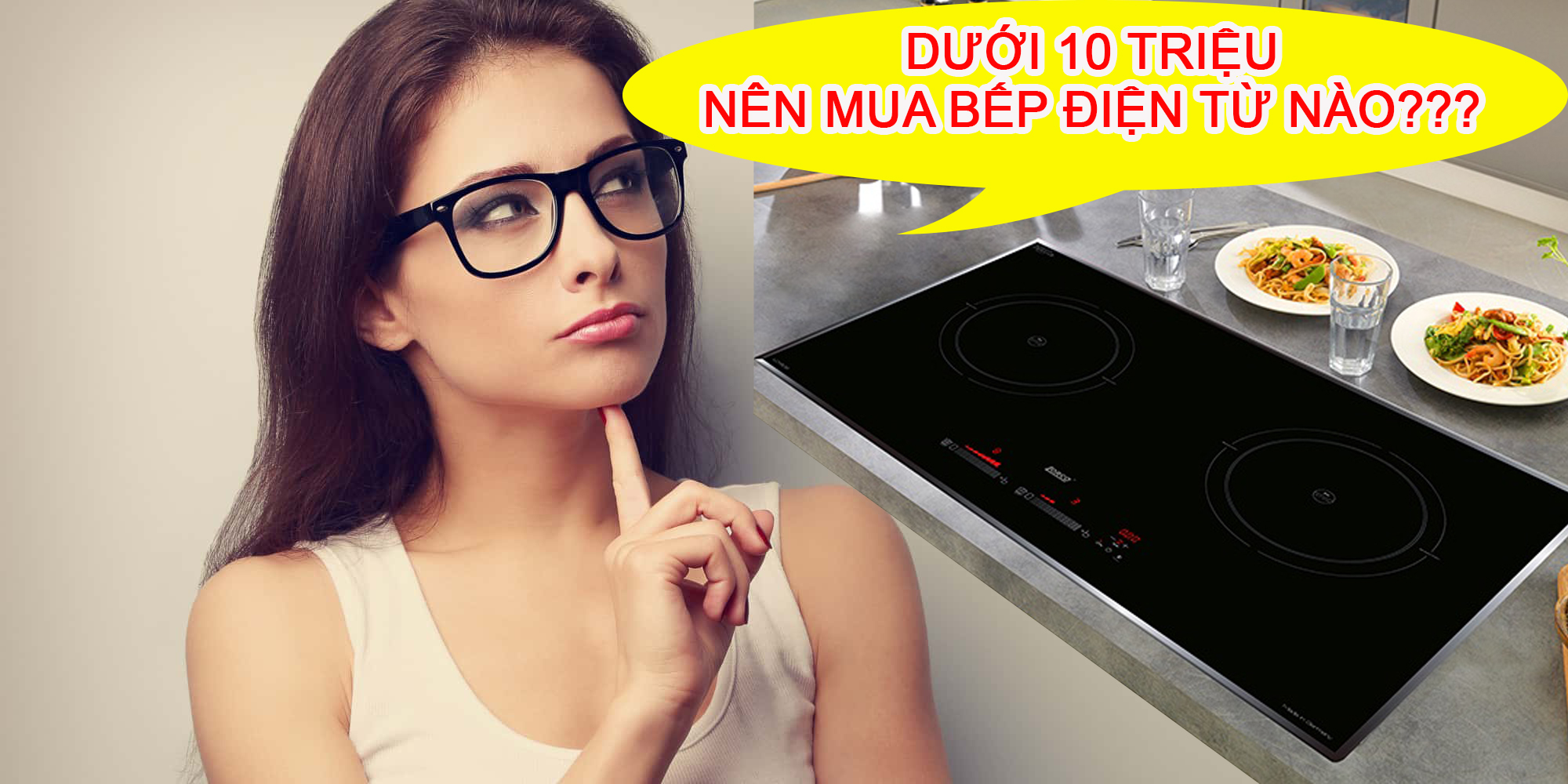 Dưới 10 triệu đồng nên mua bếp từ và máy hút mùi nào?