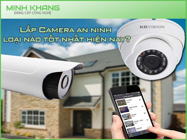 Lắp Camera an ninh, các loại Camera phổ biến nhất hiện nay?