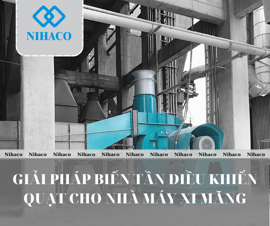 GIẢI PHÁP BIẾN TẦN ĐIỀU KHIỂN QUẠT CHO NHÀ MÁY XI MĂNG