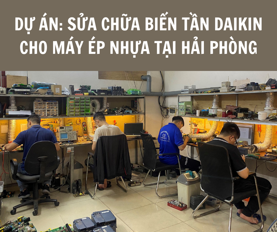 DỰ ÁN: SỬA CHỮA BIẾN TẦN DAIKIN CHO MÁY ÉP NHỰA TẠI HẢI PHÒNG