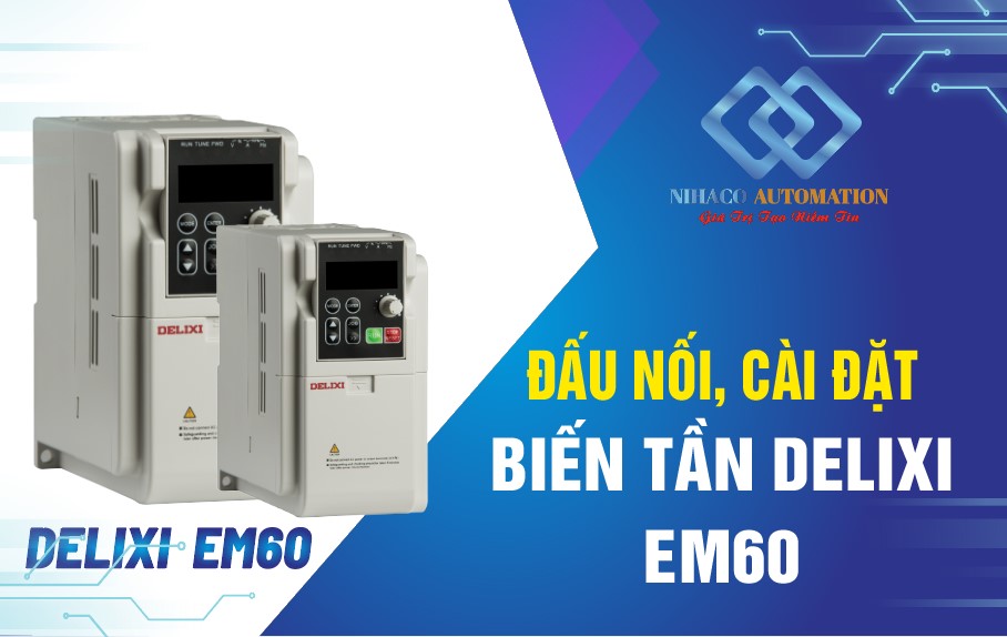 Đấu Nối Cài Đặt Biến Tần Delixi EM60 - Hướng Dẫn Tiếng Việt