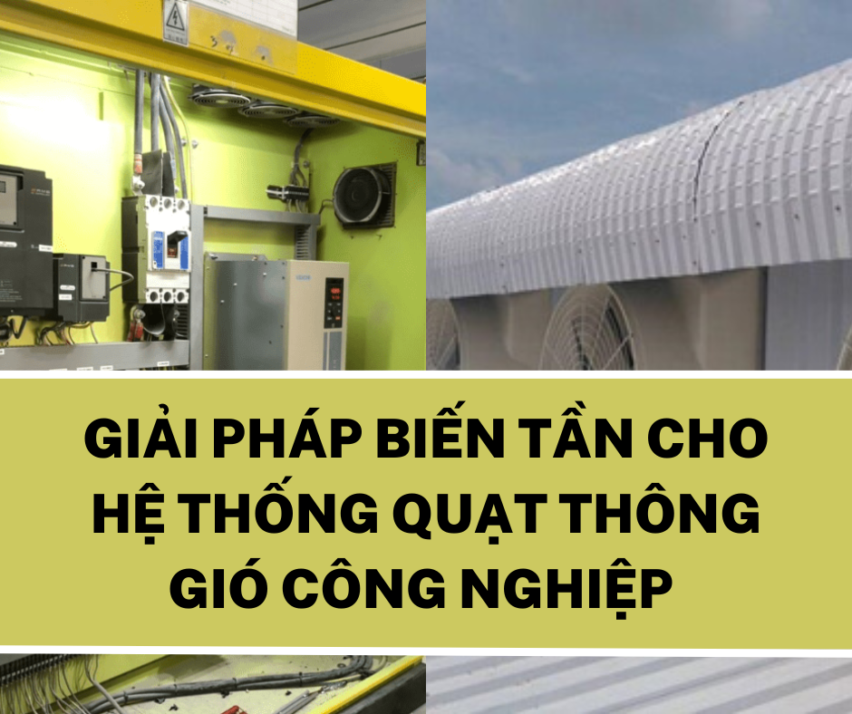 GIẢI PHÁP BIẾN TẦN CHO HỆ THỐNG QUẠT THÔNG GIÓ CÔNG NGHIỆP