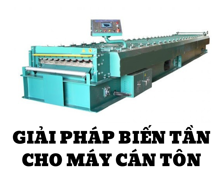 GIẢI PHÁP BIẾN TẦN CHO MÁY CÁN TÔN