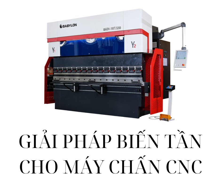 GIẢI PHÁP BIẾN TẦN CHO MÁY CHẤN CNC