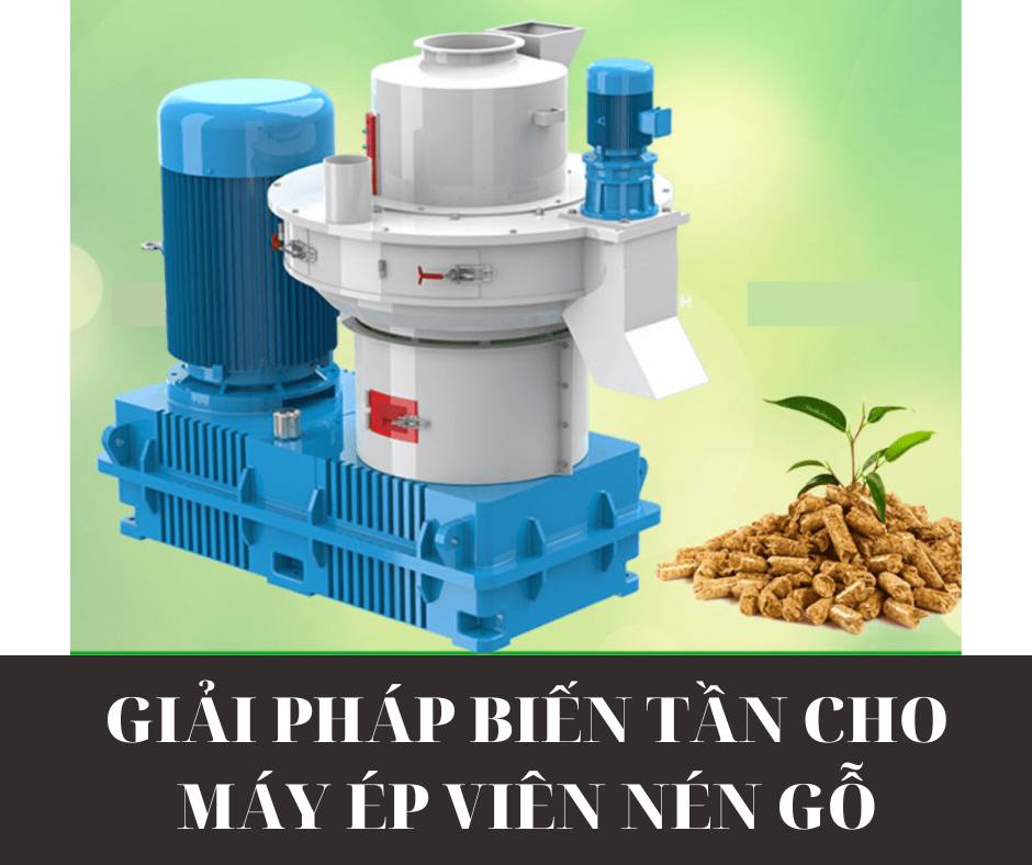GIẢI PHÁP BIẾN TẦN CHO MÁY ÉP VIÊN NÉN GỖ