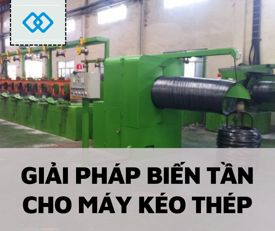 GIẢI PHÁP BIẾN TẦN CHO MÁY KÉO THÉP