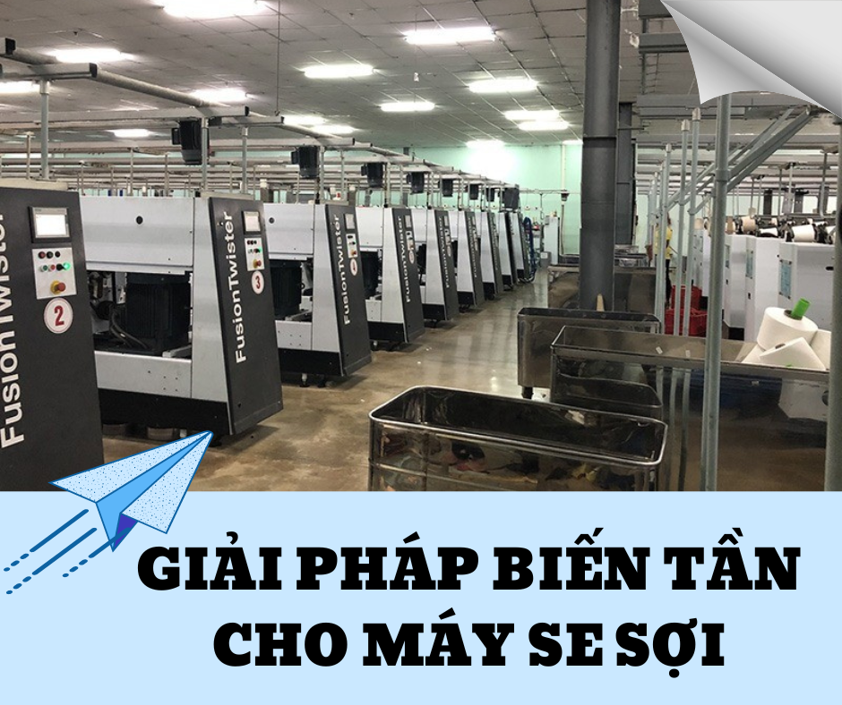GIẢI PHÁP BIẾN TẦN CHO MÁY SE SỢI