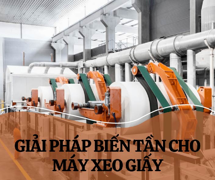 GIẢI PHÁP BIẾN TẦN CHO MÁY XEO GIẤY
