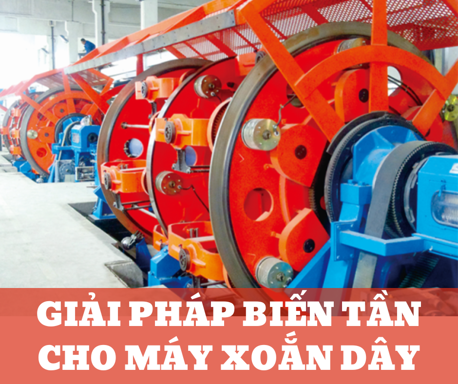 GIẢI PHÁP BIẾN TẦN CHO MÁY XOẮN DÂY